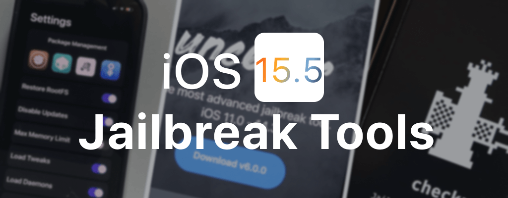 iOS 15.5 Jailbreaking Tools