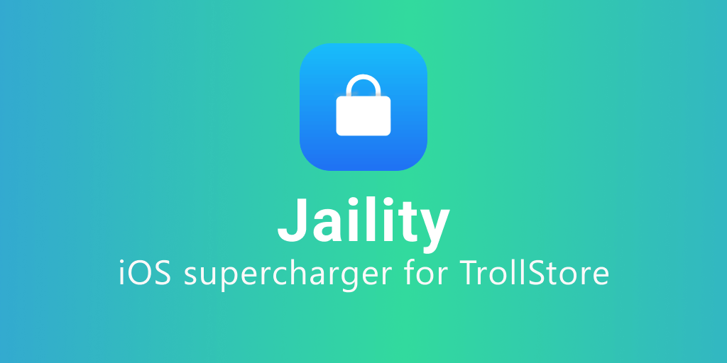 Jaility App - iOS Supercharger for TrollStore